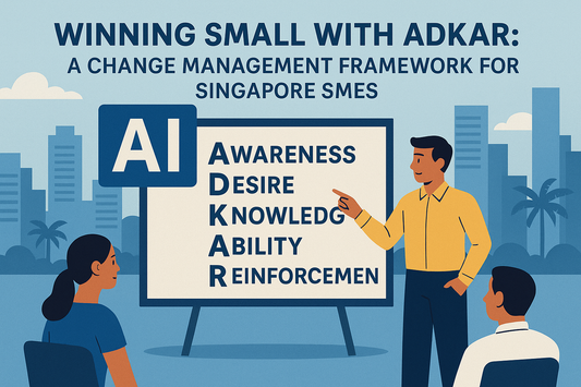 Winning Small with ADKAR: A Change Management Framework for Singapore SMEs