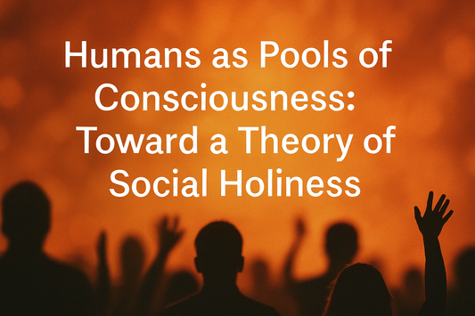 Humans as Pools of Consciousness: Theory of Social Holiness