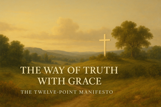 The Way of Truth with Grace: A Twelve-Point Manifest